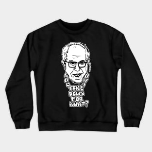 Tone Down For What Bernie Sanders Crewneck Sweatshirt